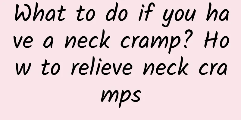 What to do if you have a neck cramp? How to relieve neck cramps
