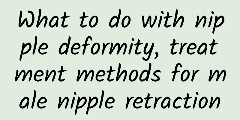 What to do with nipple deformity, treatment methods for male nipple retraction