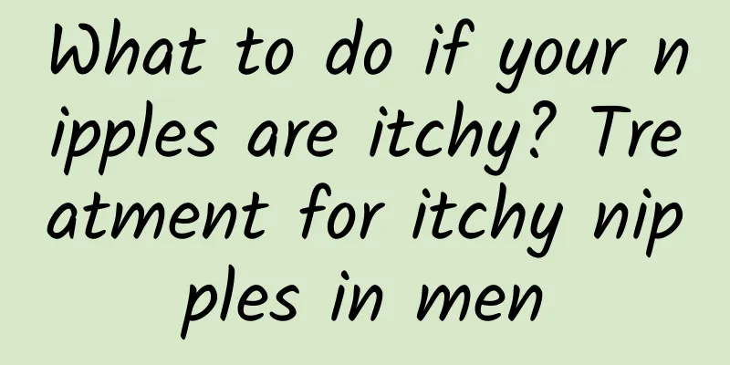 What to do if your nipples are itchy? Treatment for itchy nipples in men