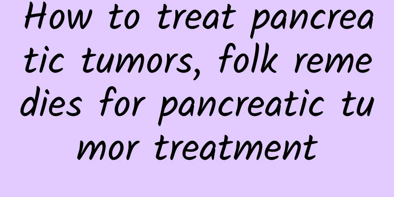 How to treat pancreatic tumors, folk remedies for pancreatic tumor treatment