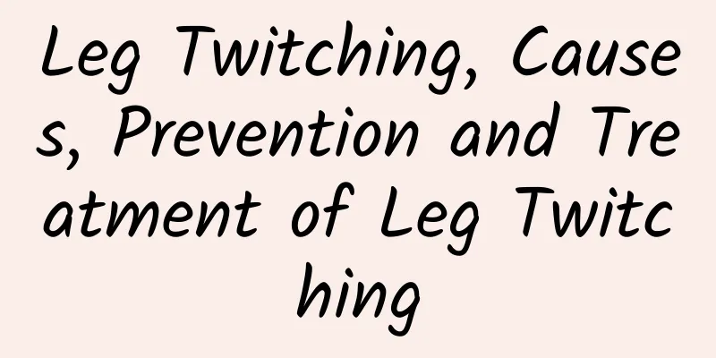 Leg Twitching, Causes, Prevention and Treatment of Leg Twitching