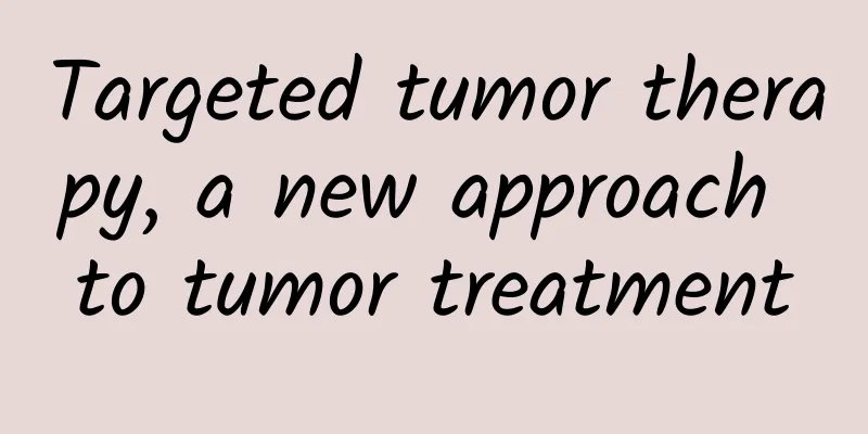 Targeted tumor therapy, a new approach to tumor treatment