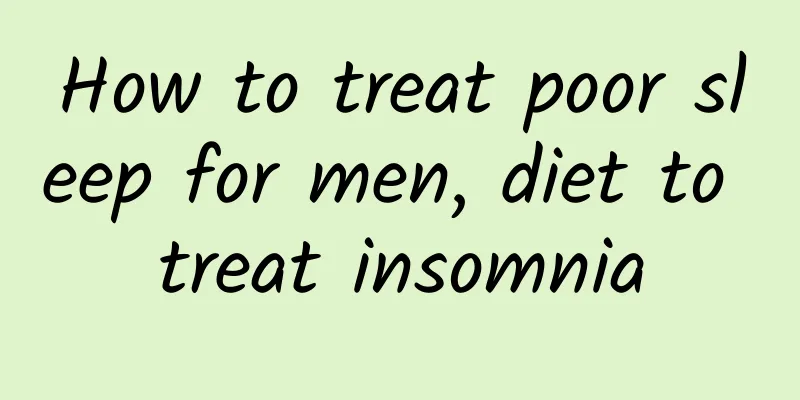 How to treat poor sleep for men, diet to treat insomnia