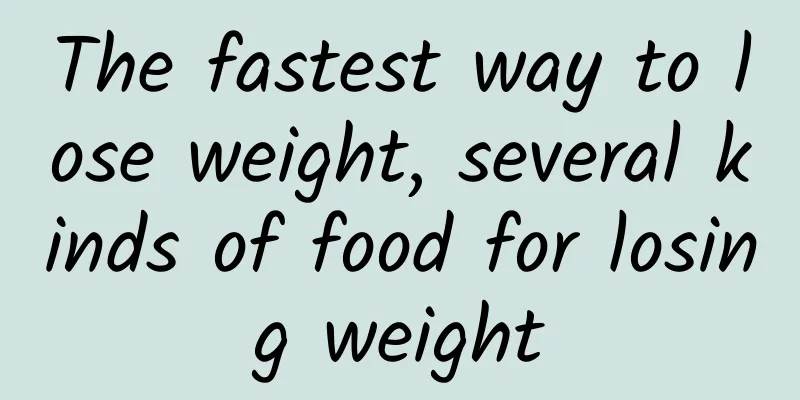 The fastest way to lose weight, several kinds of food for losing weight