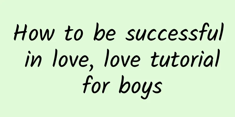 How to be successful in love, love tutorial for boys