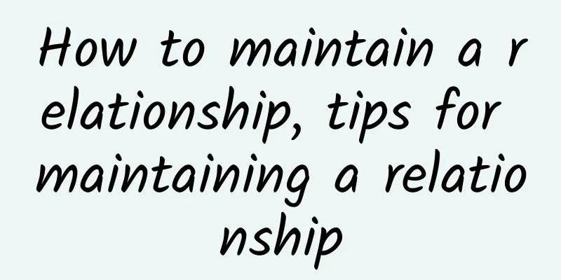 How to maintain a relationship, tips for maintaining a relationship