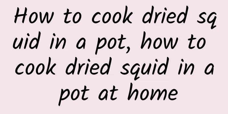 How to cook dried squid in a pot, how to cook dried squid in a pot at home
