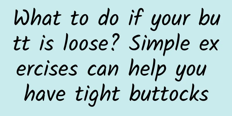 What to do if your butt is loose? Simple exercises can help you have tight buttocks