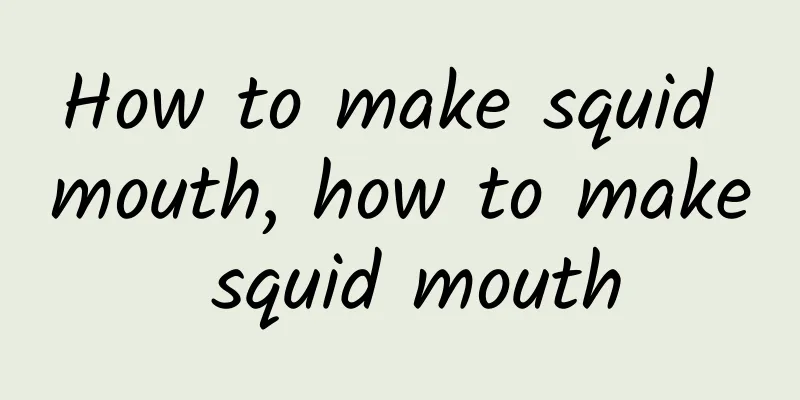 How to make squid mouth, how to make squid mouth