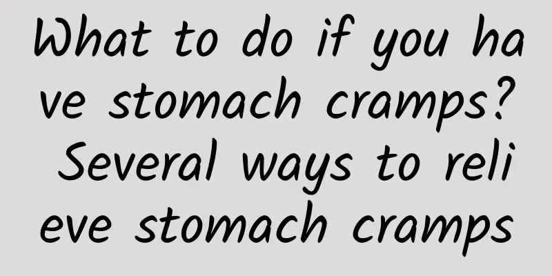 What to do if you have stomach cramps? Several ways to relieve stomach cramps