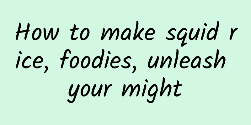 How to make squid rice, foodies, unleash your might