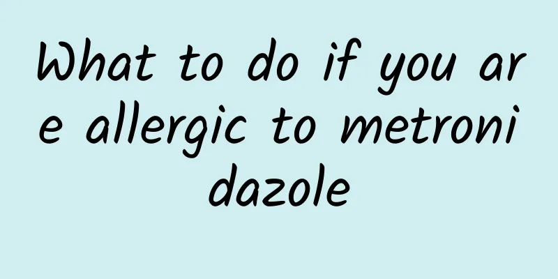 What to do if you are allergic to metronidazole