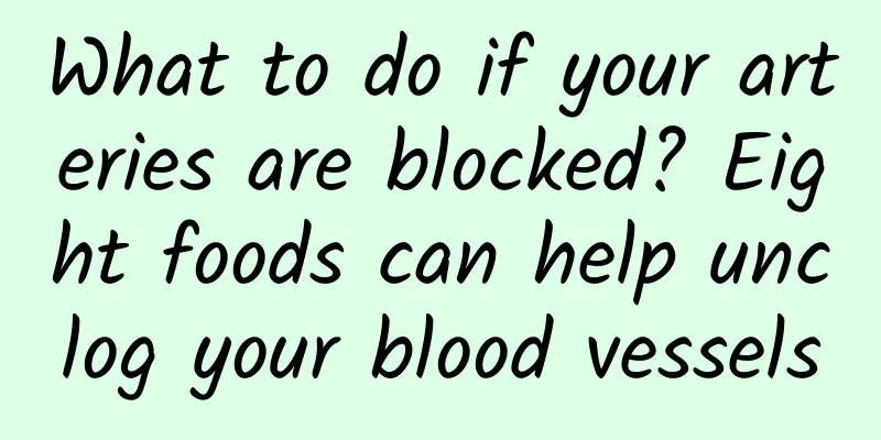 What to do if your arteries are blocked? Eight foods can help unclog your blood vessels
