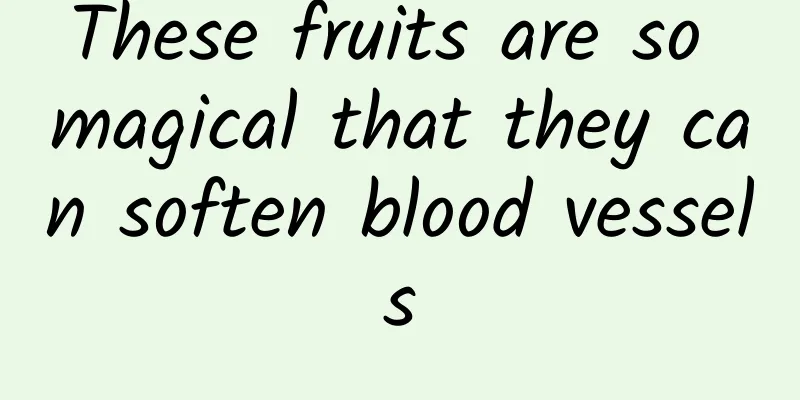 These fruits are so magical that they can soften blood vessels