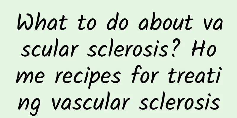 What to do about vascular sclerosis? Home recipes for treating vascular sclerosis