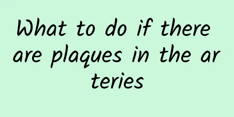 What to do if there are plaques in the arteries