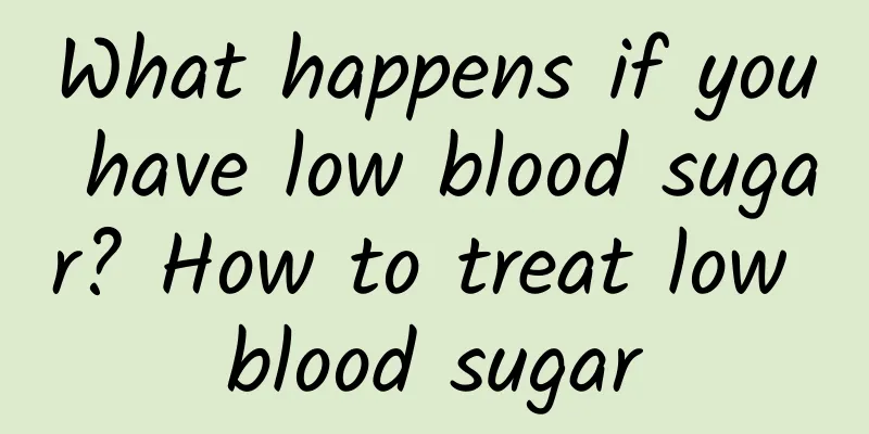 What happens if you have low blood sugar? How to treat low blood sugar