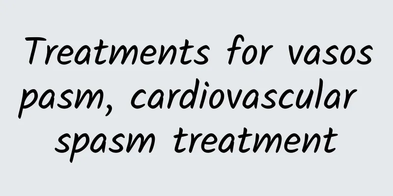 Treatments for vasospasm, cardiovascular spasm treatment
