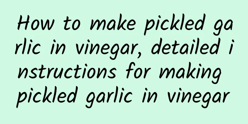 How to make pickled garlic in vinegar, detailed instructions for making pickled garlic in vinegar