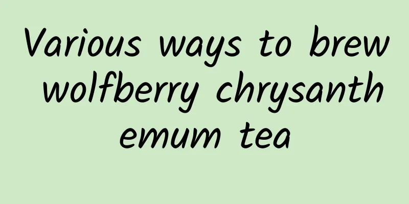 Various ways to brew wolfberry chrysanthemum tea
