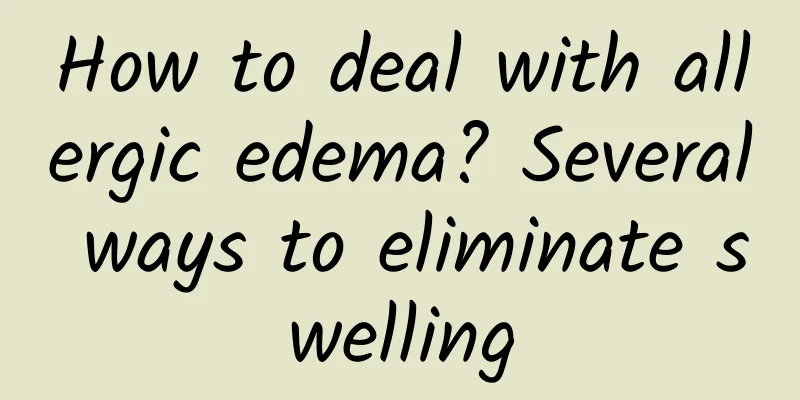 How to deal with allergic edema? Several ways to eliminate swelling