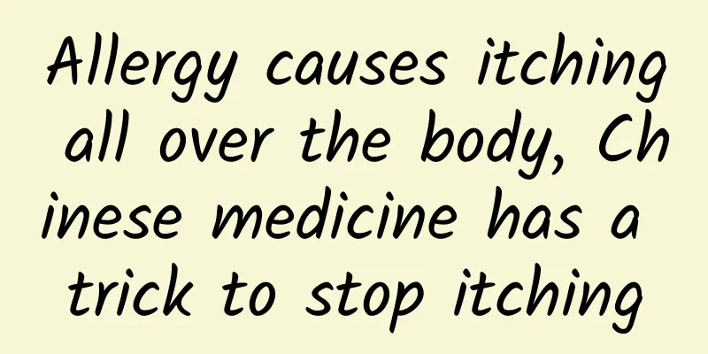Allergy causes itching all over the body, Chinese medicine has a trick to stop itching