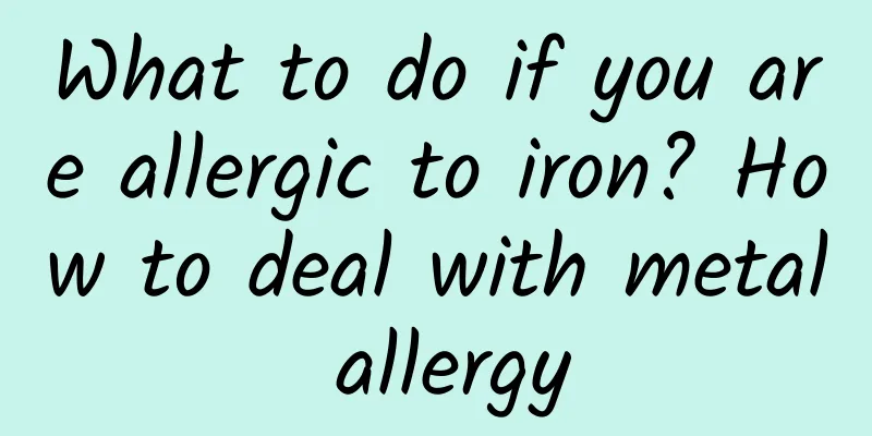 What to do if you are allergic to iron? How to deal with metal allergy