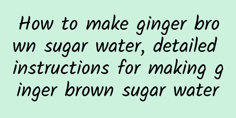 How to make ginger brown sugar water, detailed instructions for making ginger brown sugar water