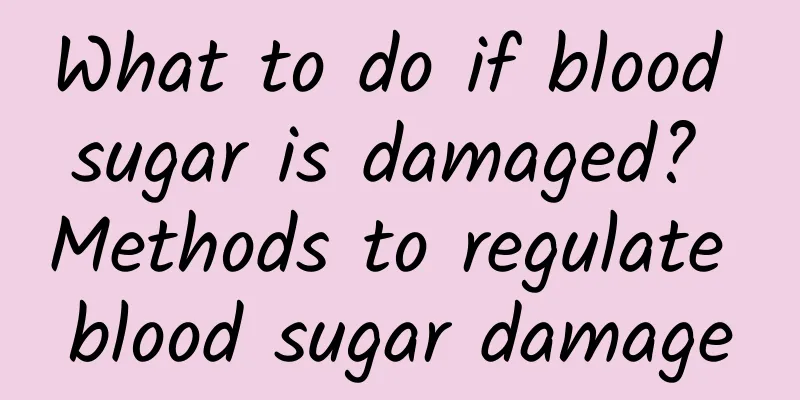 What to do if blood sugar is damaged? Methods to regulate blood sugar damage