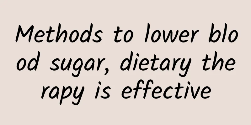 Methods to lower blood sugar, dietary therapy is effective