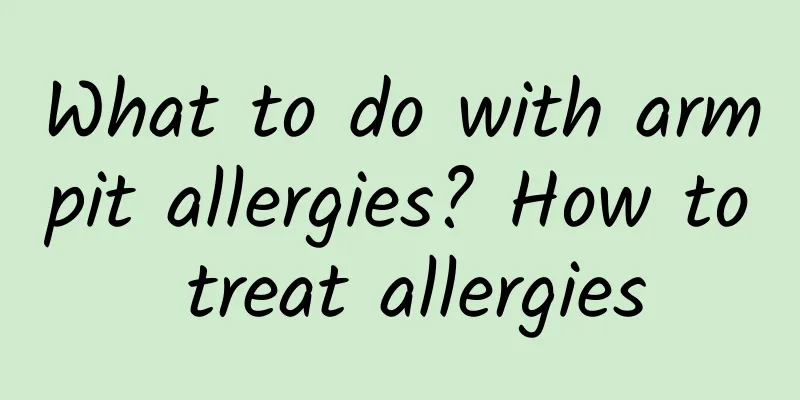 What to do with armpit allergies? How to treat allergies