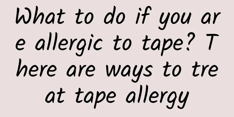 What to do if you are allergic to tape? There are ways to treat tape allergy