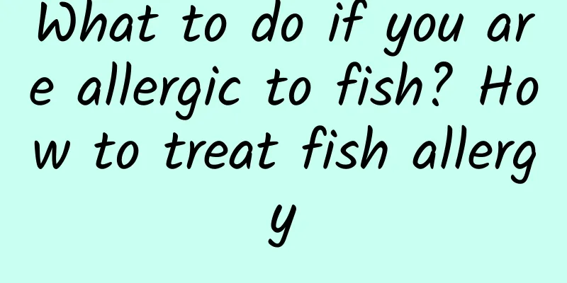 What to do if you are allergic to fish? How to treat fish allergy