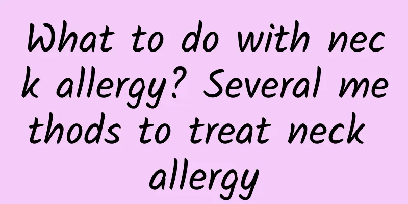 What to do with neck allergy? Several methods to treat neck allergy