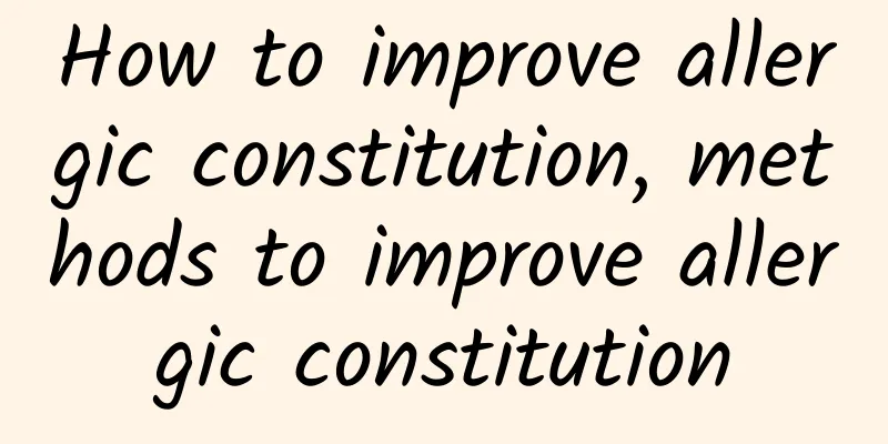 How to improve allergic constitution, methods to improve allergic constitution