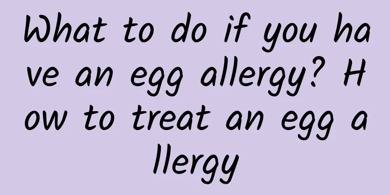What to do if you have an egg allergy? How to treat an egg allergy