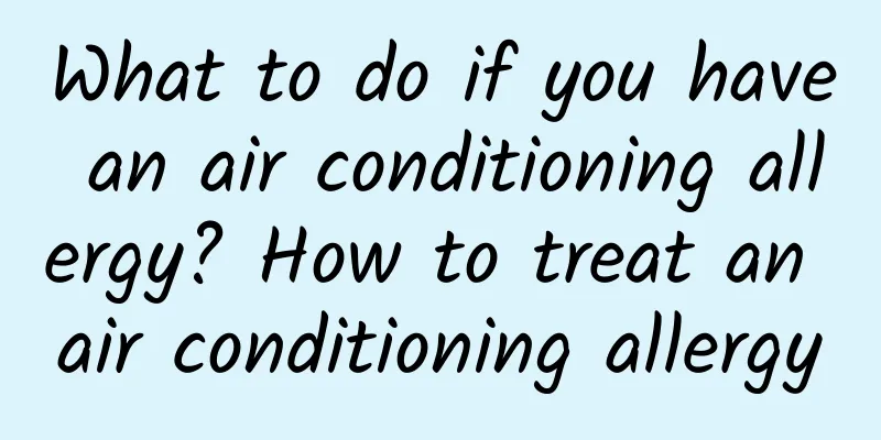 What to do if you have an air conditioning allergy? How to treat an air conditioning allergy