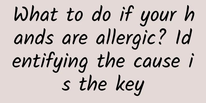 What to do if your hands are allergic? Identifying the cause is the key