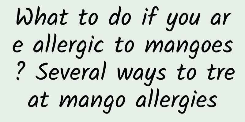 What to do if you are allergic to mangoes? Several ways to treat mango allergies