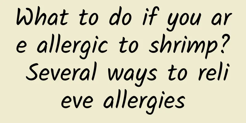 What to do if you are allergic to shrimp? Several ways to relieve allergies
