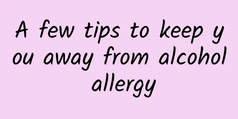 A few tips to keep you away from alcohol allergy