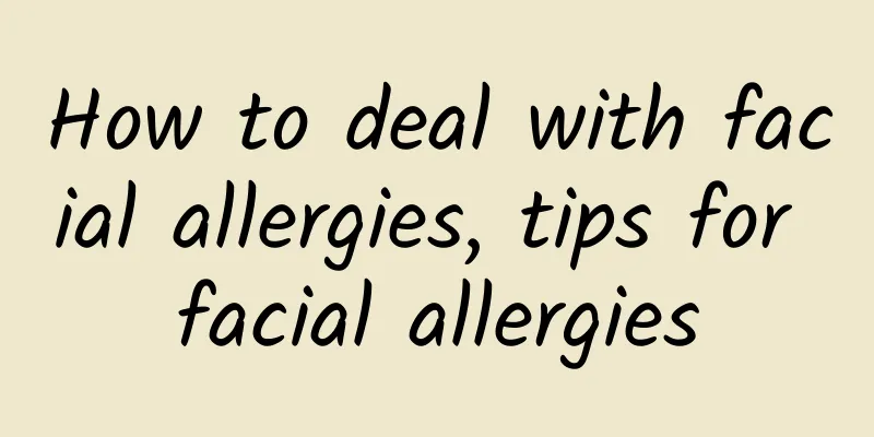 How to deal with facial allergies, tips for facial allergies
