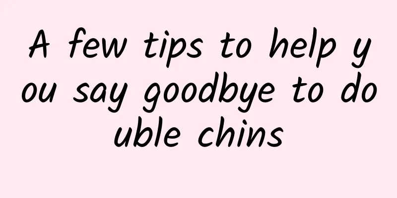 A few tips to help you say goodbye to double chins