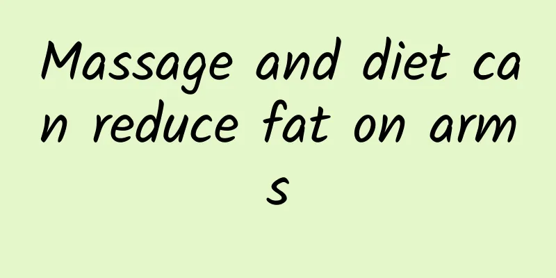 Massage and diet can reduce fat on arms