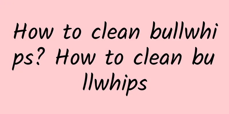 How to clean bullwhips? How to clean bullwhips