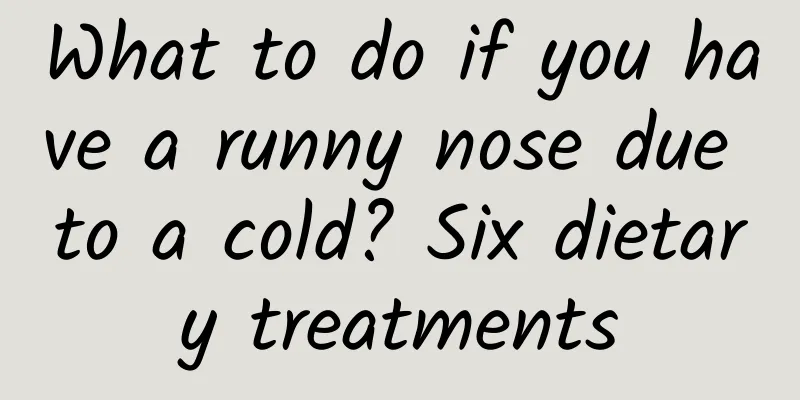 What to do if you have a runny nose due to a cold? Six dietary treatments