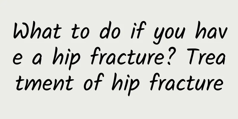 What to do if you have a hip fracture? Treatment of hip fracture