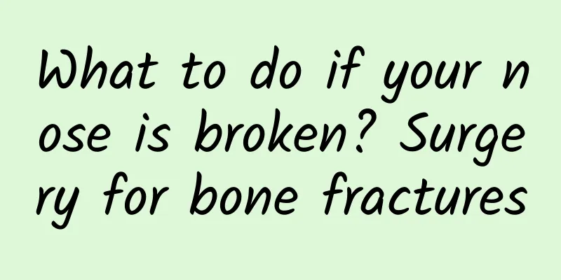 What to do if your nose is broken? Surgery for bone fractures