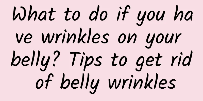 What to do if you have wrinkles on your belly? Tips to get rid of belly wrinkles