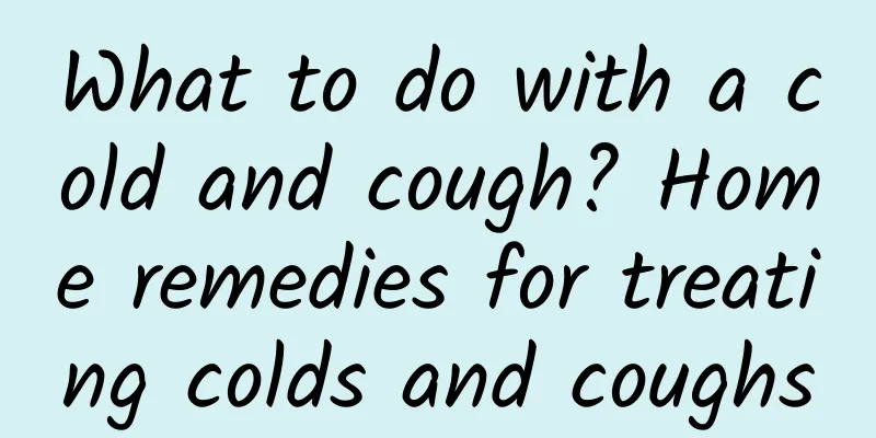 What to do with a cold and cough? Home remedies for treating colds and coughs